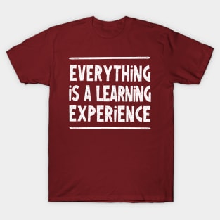 Everything is a learning experience - wisdom typography design T-Shirt